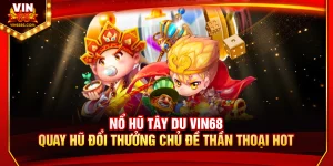 Nổ Hũ Tây Du Vin68: Quay Slot Đổi Thưởng Thần Thoại Hot