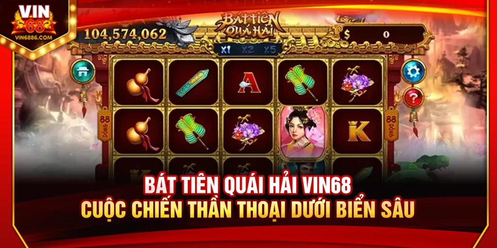Bát Tiên Quái Hải Vin68 – Cuộc Chiến Thần Thoại Dưới Biển Sâu