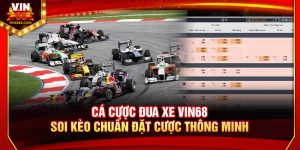 Cá Cược Đua Xe Vin68 – Soi Kèo Chuẩn Đặt Cược Thông Minh