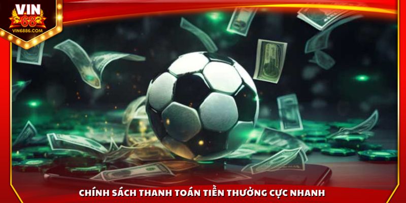 Chính sách thanh toán tiền thưởng cực nhanh