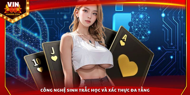 Công nghệ sinh trắc học và xác thực đa tầng 