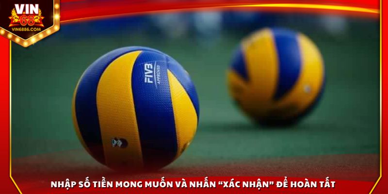 Điền số tiền mong muốn và nhấn “Xác nhận” để hoàn tất