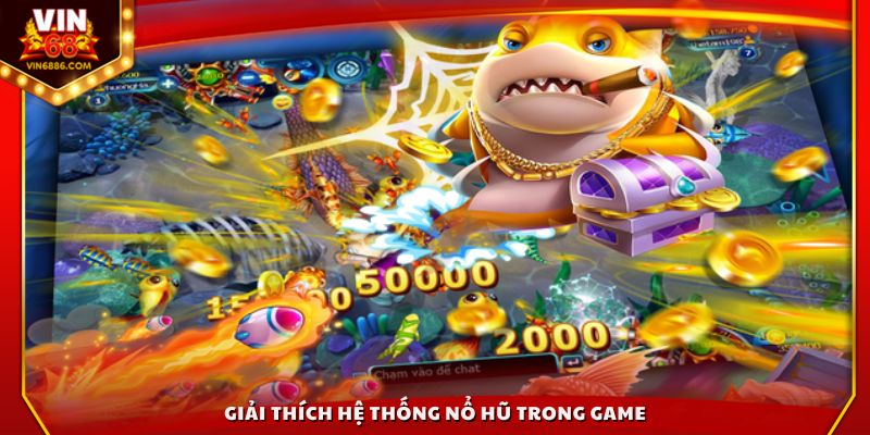 Giải thích hệ thống nổ hũ trong game