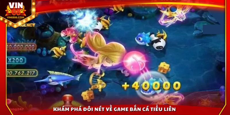 Khám phá đôi nét về game bắn cá Tiểu Liên