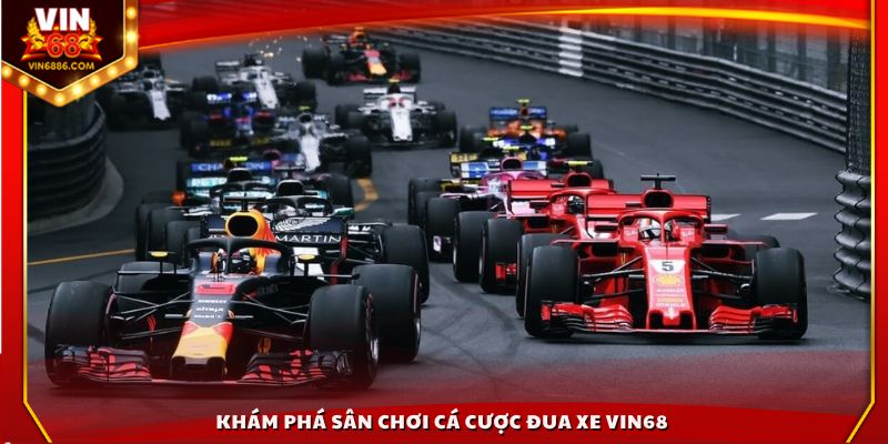 Khám phá sân chơi cá cược đua xe Vin68