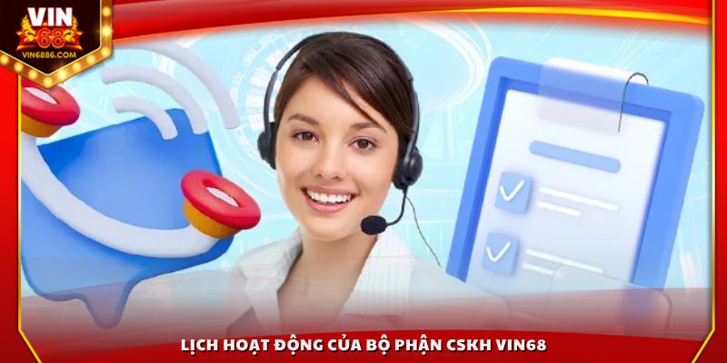 Lịch hoạt động của bộ phận CSKH Vin68