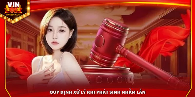 Quy định xử lý khi phát sinh nhầm lẫn