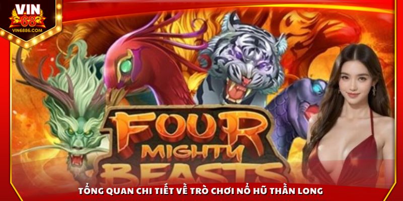 Tổng quan chi tiết về trò chơi Nổ Hũ Thần Long